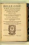 Delle cose che vengono portate dall'Indie Occidentali pertinenti all'uso della medicina. Raccolte, & trattate dal dottor Nicolò Monardes, medico in Siviglia, parte prima. Nuovamente recata dalla spagnola nella nostra lingua italiana (...). Parte seconda.